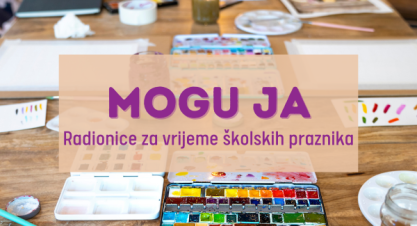 Radionice za vrijeme školskih praznika – MOGU JA