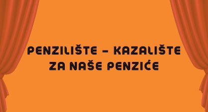 Nova izvedba programa „PENZILIŠTE – KAZALIŠTE ZA NAŠE PENZIĆE“ Nova izvedba programa „PENZILIŠTE – KAZALIŠTE ZA NAŠE PENZIĆE“